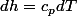dh=c_{p}dT