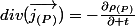 div(\overrightarrow{j_{(P)}})=-\frac{\partial\rho_{(P)}}{\partial t}