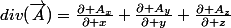 div(\vec{A})=\frac{\partial A_x}{\partial x}+\frac{\partial A_y}{\partial y}+\frac{\partial A_z}{\partial z}