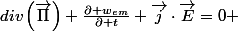div\left(\overrightarrow{\Pi}\right)+\frac{\partial w_{em}}{\partial t}+\overrightarrow{j}\cdot\overrightarrow{E}=0 