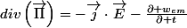div\left(\overrightarrow{\Pi}\right)=-\overrightarrow{j}\cdot\overrightarrow{E}-\frac{\partial w_{em}}{\partial t}