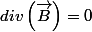 div\left(\overrightarrow{B}\right)=0