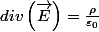 div\left(\overrightarrow{E}\right)=\frac{\rho}{\varepsilon_{0}}