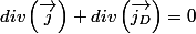 div\left(\overrightarrow{j}\right)+div\left(\overrightarrow{j_{D}}\right)=0
