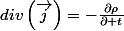 div\left(\overrightarrow{j}\right)=-\frac{\partial\rho}{\partial t}