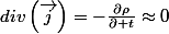 div\left(\overrightarrow{j}\right)=-\frac{\partial\rho}{\partial t}\approx0
