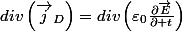 div\left(\overrightarrow{j}_{D}\right)=div\left(\varepsilon_{0}\frac{\partial\overrightarrow{E}}{\partial t}\right)