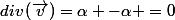 div\left(\overrightarrow{v}\right)=\alpha -\alpha =0