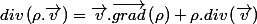 div\left(\rho.\overrightarrow{v}\right)=\overrightarrow{v}.\overrightarrow{grad}\left(\rho\right)+\rho.div\left(\overrightarrow{v}\right)