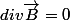 div\overrightarrow{B}=0