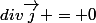 div\overrightarrow{j} = 0