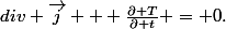 div \vec{j} + \frac{\partial T}{\partial t} = 0.