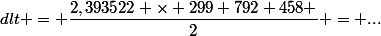 dlt = \dfrac{2,393522 \times 299 792 458 }{2} = ...