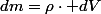 dm=\rho\cdot dV