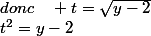 t^{2}=y-2\quad;donc\quad t=\sqrt{y-2}