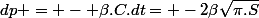 dp = - \beta.C.dt= -2\beta\sqrt{\pi.S}