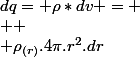 dq= \rho*dv =
 \\  \\ \rho_{(r)}.4\pi.r^{2}.dr