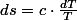 ds=c\cdot\frac{dT}{T}