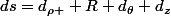 ds=d_{\rho }+R d_{\theta}+d_{z}