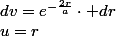 u=r\;;\;dv=e^{-\frac{2r}{a}}\cdot dr