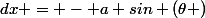 dx = - a sin (\theta )