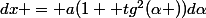 dx = a(1+ tg^2(\alpha ))d\alpha