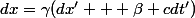 dx=\gamma(dx' + \beta cdt')
