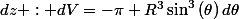 dz : dV=-\pi R^{3}\sin^{3}\left(\theta\right)d\theta