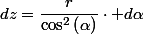 dz=\dfrac{r}{\cos^{2}\left(\alpha\right)}\cdot d\alpha