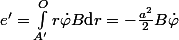 e'=\int_{A'}^Or\dot{\varphi}B\ \text{d}r=-\frac{a^2}{2}B\dot{\varphi}