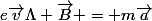 e\vec{v}\Lambda \vec{B} = m\vec{a}