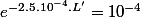 e^{-2.5.10^{-4}.L'}=10^{-4}