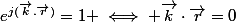e^{j(\vec{k}.\vec{r})}=1 \iff \vec{k}\cdot\vec{r}=0