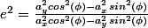 e^2=\frac{a_{y}^2cos^2(\phi)-a_{x}^2sin^2(\phi)}{a_{x}^2cos^2(\phi)-a_{y}^2sin^2(\phi)}