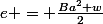 e = \frac{Ba^2 w}{2}