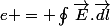 e = \oint_{}^{}{\vec{E}}.\vec{dl}