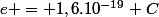 e = 1,6.10^{-19} C