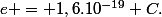 e = 1,6.10^{-19} C.