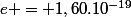 e = 1,60.10^{-19}