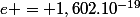 e = 1,602.10^{-19}