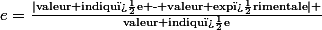 e=\frac{\mid\textup{valeur indiqu�e - valeur exp�rimentale}\mid }{\textup{valeur indiqu�e}}