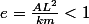 e=\frac{AL^2}{km}<1