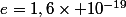 e=1,6\times 10^{-19}