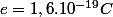 e=1,6.10^{-19}C