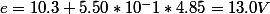 e=10.3+5.50*10^-1*4.85=13.0V