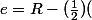 e=R-(\frac{1}{2})(