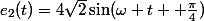 e_2(t)=4\sqrt{2}\sin(\omega t+ \frac{\pi}{4})
