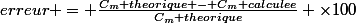 erreur = \frac{C_m theorique - C_m calculee}{C_m theorique} \times{100}