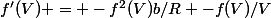 f'(V) = -f^2(V)b/R -f(V)/V