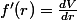 f'(r)=\frac{dV}{dr}